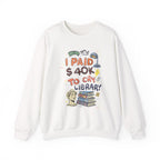 I Paid 40K to Cry Library Unisex Sweatshirt