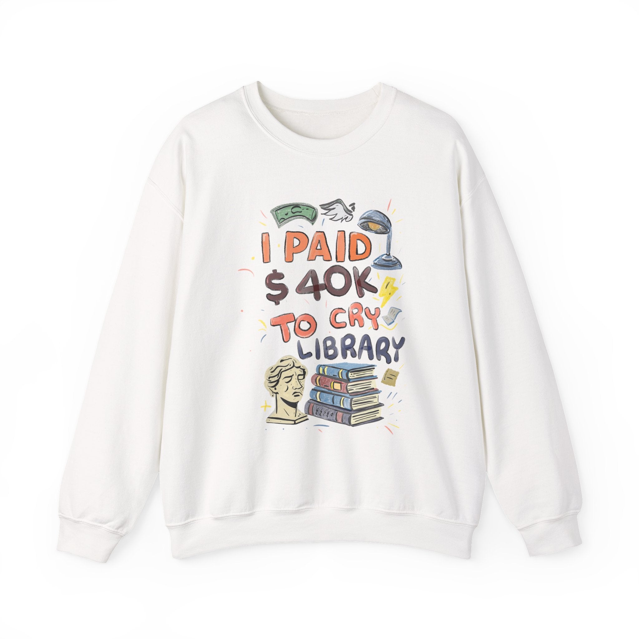 I Paid 40K to Cry Library Unisex Sweatshirt