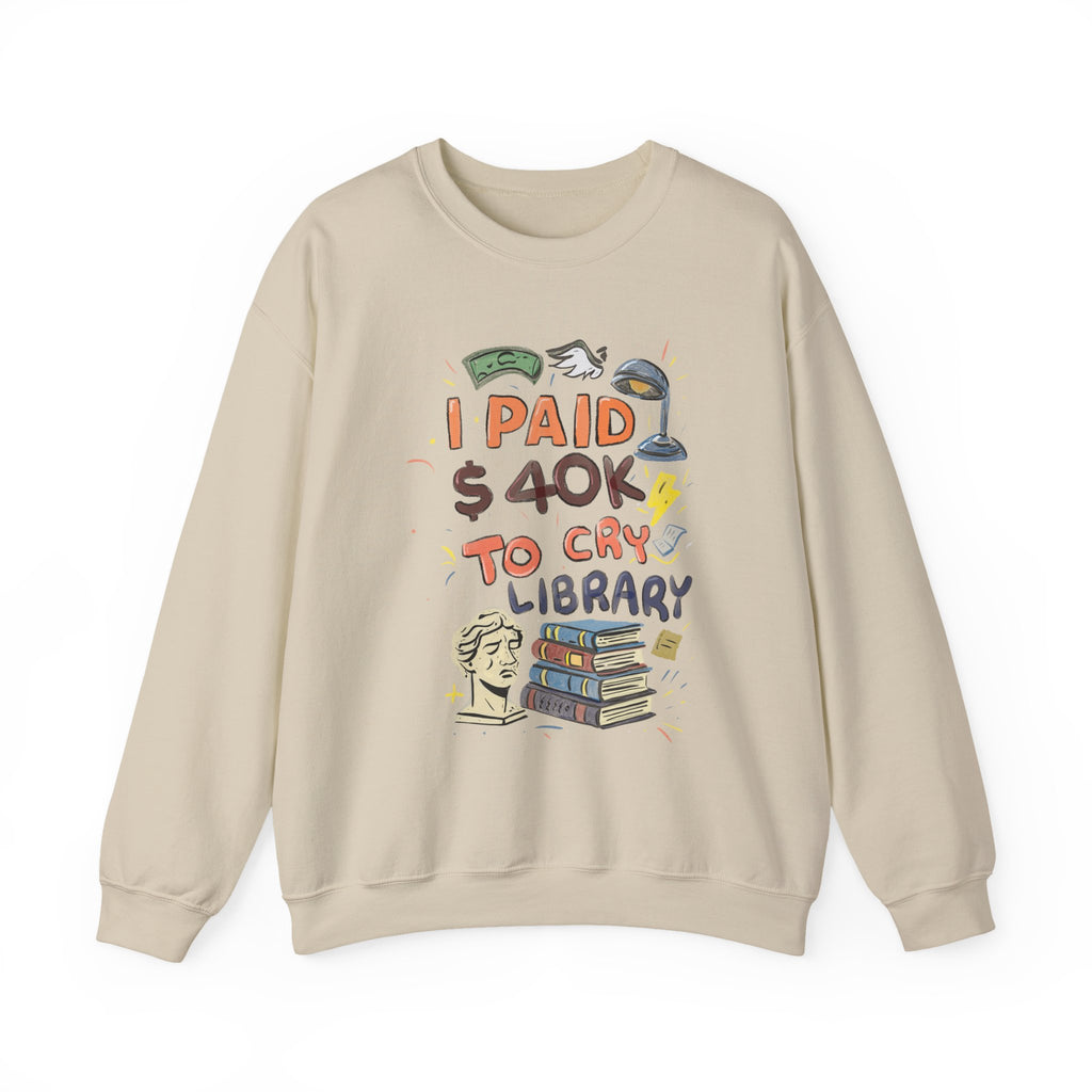I Paid 40K to Cry Library Unisex Sweatshirt
