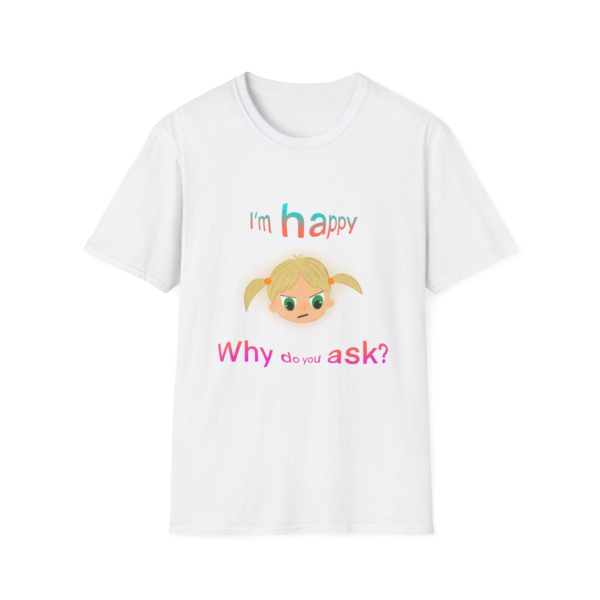 🤨I’m Happy Why Do You Ask T-Shirt