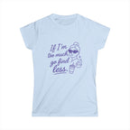 If I’m Too Much Go Find Less Shirt – Funny Women’s Softstyle Tee for Confident Style
