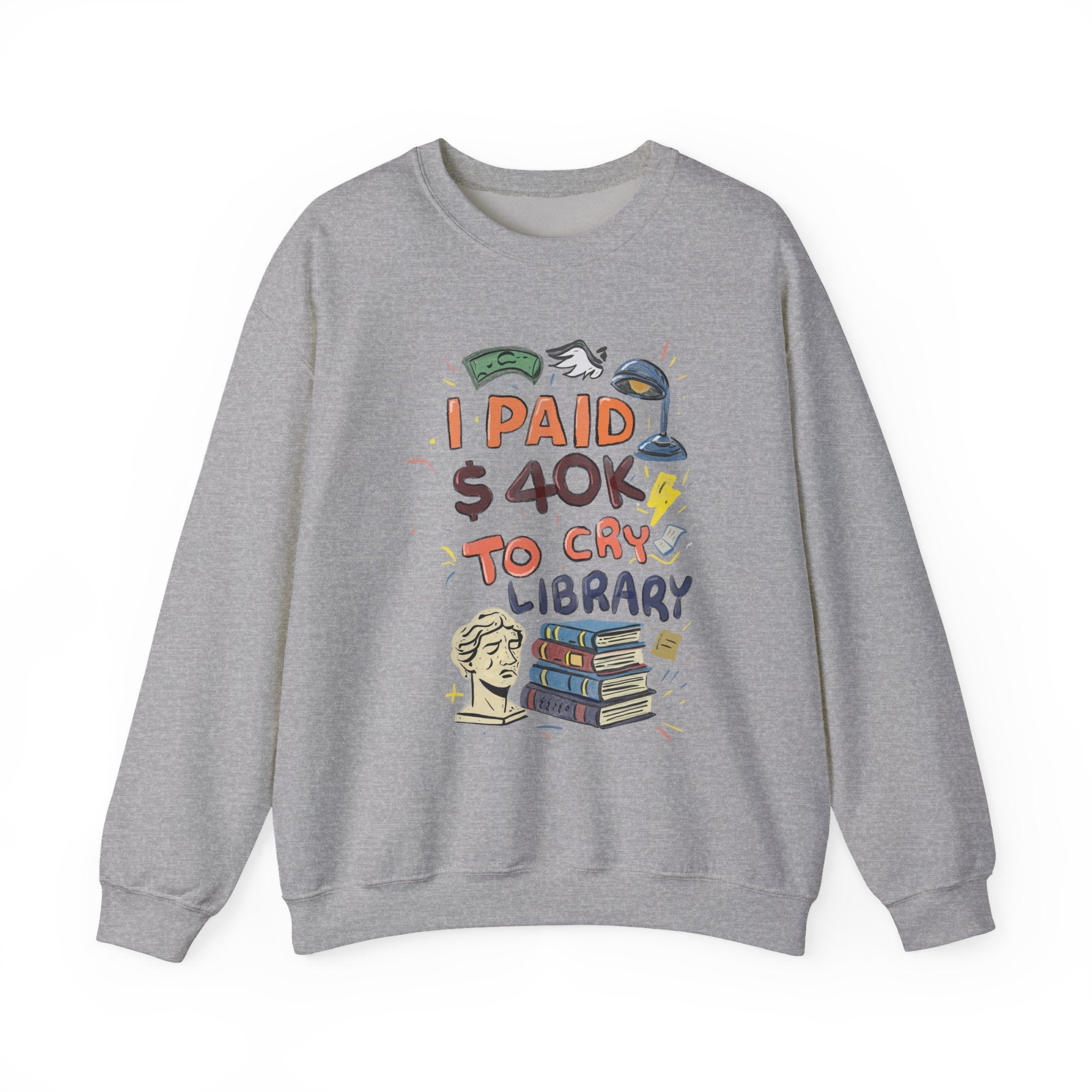I Paid 40K to Cry Library Unisex Sweatshirt