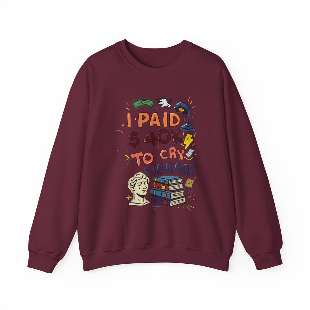 I Paid 40K to Cry Library Unisex Sweatshirt